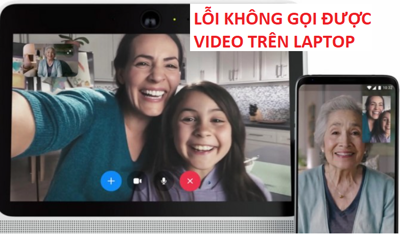 Cách khắc phục lỗi không gọi được video trên laptop, máy tính