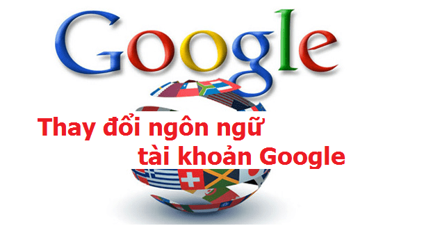 Cách đổi ngôn ngữ và đơn vị tiền tệ mặc định cho tài khoản Google