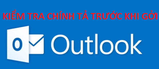 Cách bật kiểm tra chính tả email Outlook trước khi gửi
