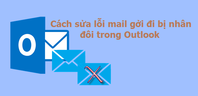 Cách sửa lỗi mail bị nhân đôi khi gởi đi trong Outlook
