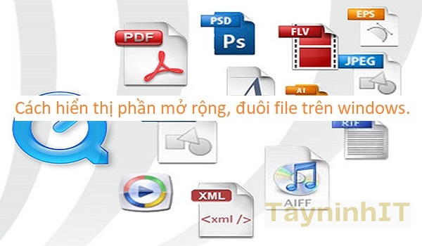 Cách hiển thị phần mở rộng của file, tập tin trong Windows