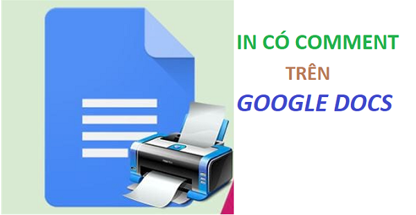 Cách in tài liệu bao gồm phần comment trên Google Docs